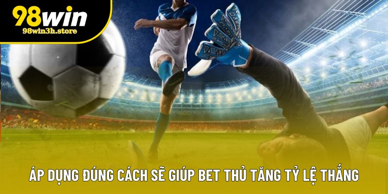 Áp dụng đúng cách sẽ giúp bet thủ tăng tỷ lệ thắng Áp dụng đúng cách sẽ giúp bet thủ tăng tỷ lệ thắng