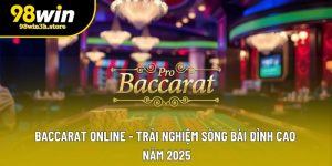 Baccarat Online - Game Bài Đổi Thưởng Đẳng Cấp Tại 98WIN