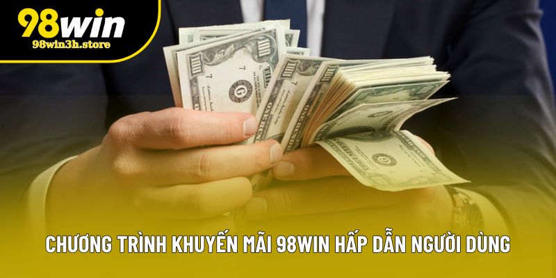 Chương trình khuyến mãi 98WIN hấp dẫn người dùng Chương trình khuyến mãi 98WIN hấp dẫn người dùng