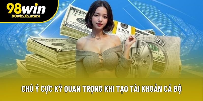 Chú ý cực kỳ quan trọng khi tạo tài khoản cá độ Chú ý cực kỳ quan trọng khi tạo tài khoản cá độ