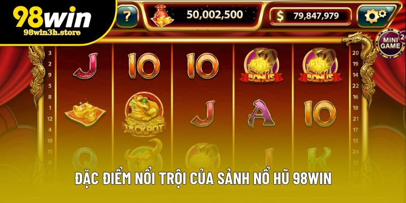 Đặc điểm nổi trội của sảnh nổ hũ 98WIN