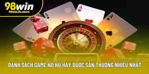 Danh Sách Game Nổ Hũ Hay Được Săn Thưởng Nhiều Nhất 