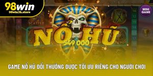 Game Nổ Hũ Đổi Thưởng Được Tối Ưu Riêng Cho Người Chơi