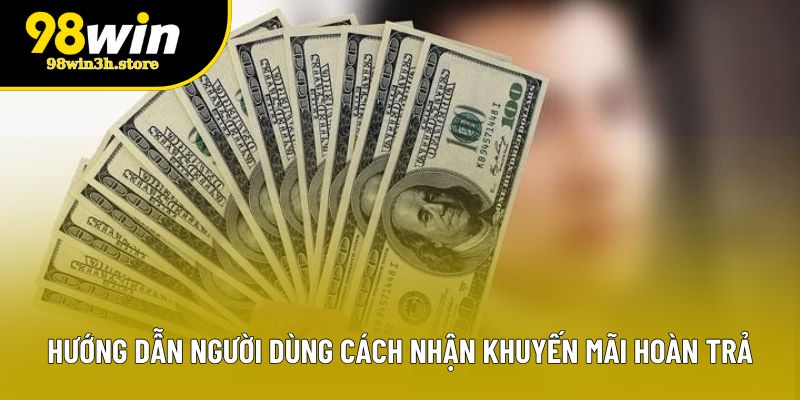 Hướng dẫn người dùng cách nhận khuyến mãi hoàn trả Hướng dẫn người dùng cách nhận khuyến mãi hoàn trả