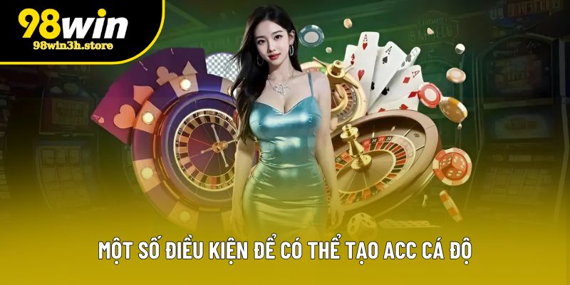 Một số điều kiện để có thể tạo acc cá độ Một số điều kiện để có thể tạo acc cá độ