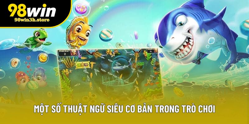 Một số thuật ngữ siêu cơ bản trong trò chơi Một số thuật ngữ siêu cơ bản trong trò chơi