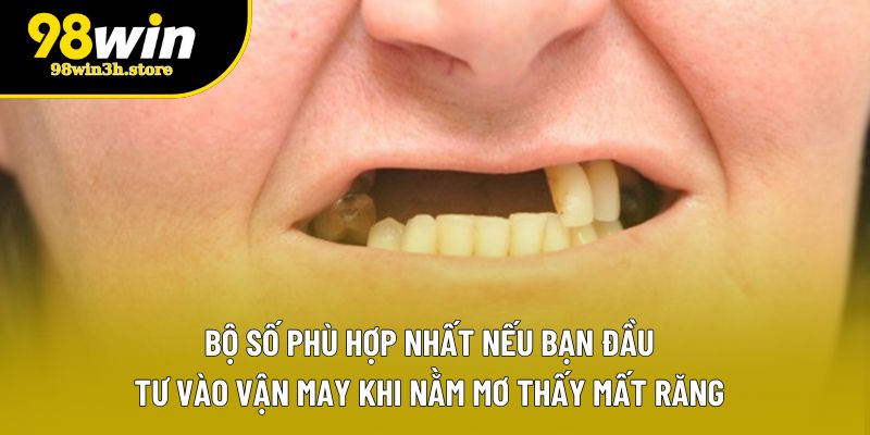 Bộ số phù hợp nhất nếu bạn đầu tư vào vận may khi nằm mơ thấy mất răng Bộ số phù hợp nhất nếu bạn đầu tư vào vận may khi nằm mơ thấy mất răng