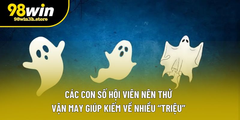 Các con số hội viên nên thử vận may giúp kiếm về nhiều “triệu” Các con số hội viên nên thử vận may giúp kiếm về nhiều “triệu”