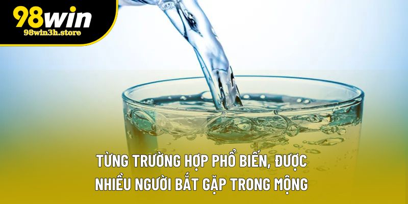 Từng trường hợp phổ biến, được nhiều người bắt gặp trong mộng Từng trường hợp phổ biến, được nhiều người bắt gặp trong mộng