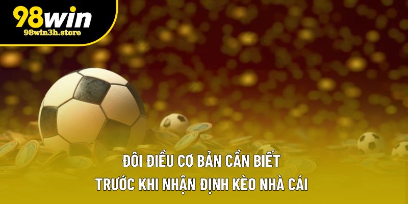 Đôi điều cơ bản cần biết trước khi nhận định kèo nhà cái Đôi điều cơ bản cần biết trước khi nhận định kèo nhà cái