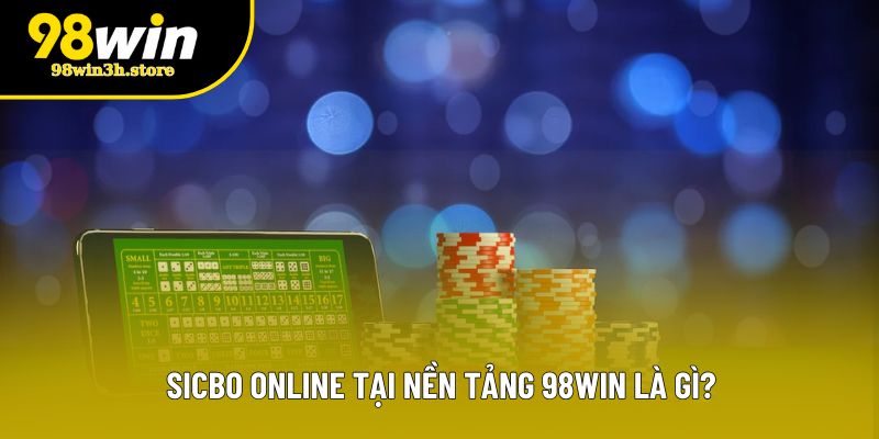 Sicbo online tại nền tảng 98win là gì? Sicbo online tại nền tảng 98win là gì?