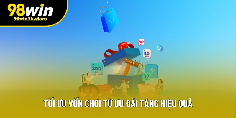 Tối ưu vốn chơi từ ưu đãi tăng hiệu quả Tối ưu vốn chơi từ ưu đãi tăng hiệu quả