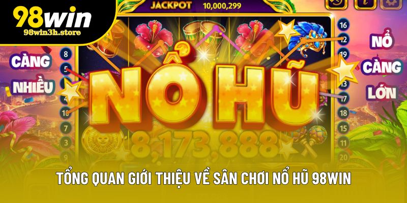 Tổng quan giới thiệu về sân chơi nổ hũ 98WIN