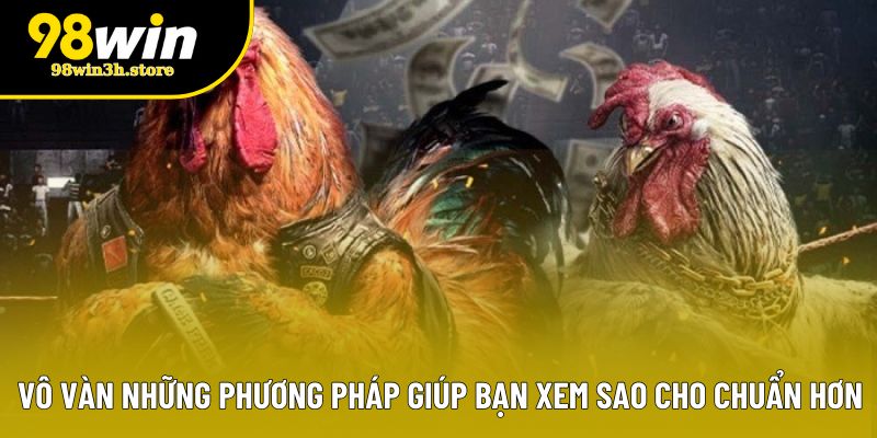 Vô vàn những phương pháp giúp bạn xem sao cho chuẩn hơn Vô vàn những phương pháp giúp bạn xem sao cho chuẩn hơn